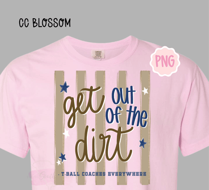 Get Out of the Dirt T-Ball Baseball PNG | Funny Little League Shirt Design | Game Day Shirt | Baseball Mom PNG | Instant Download