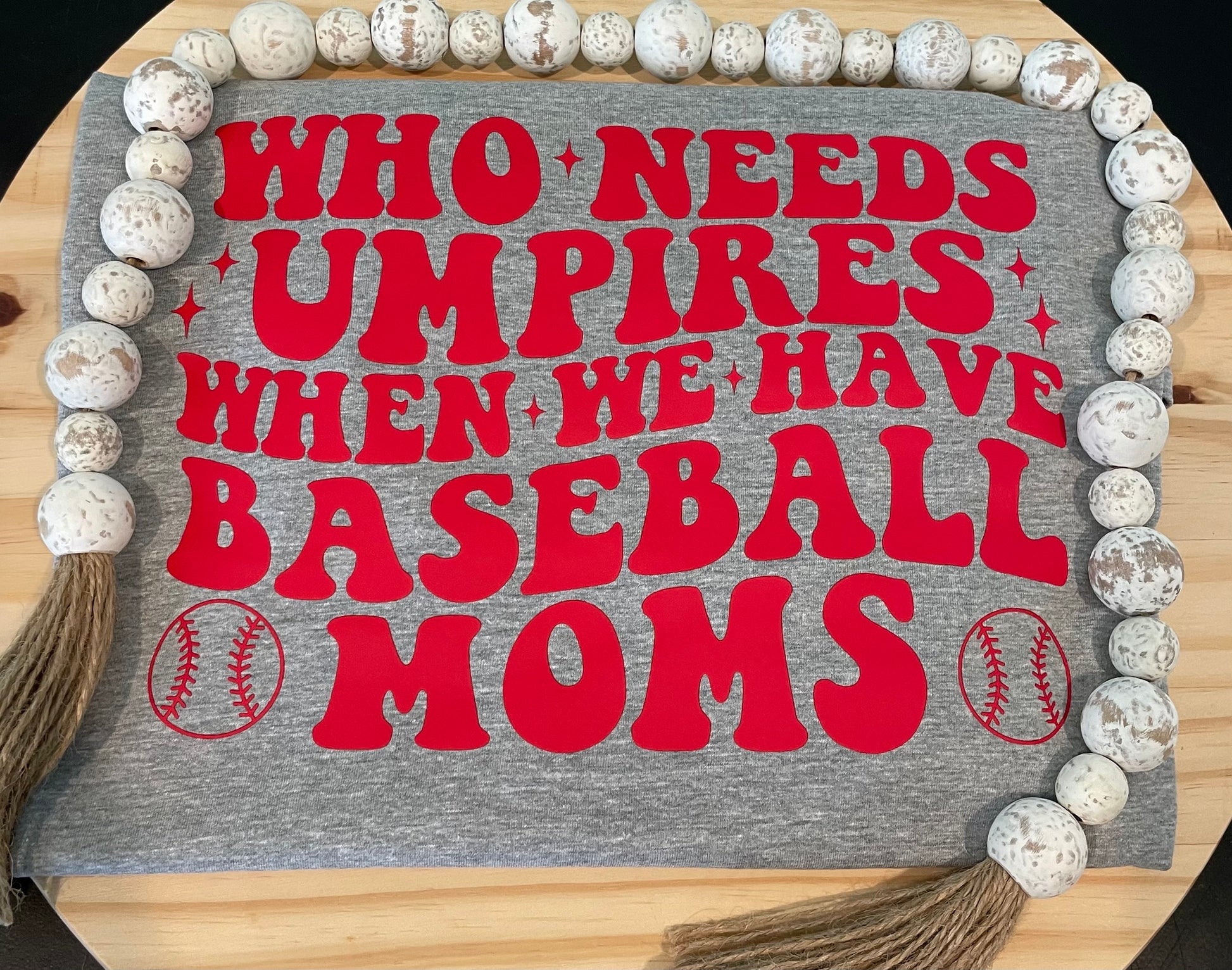 Baseball moms t-shirt who needs umpires